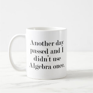 Nog Een Dag Voorbij En Ik Heb Geen Algebra Gebruik Koffiemok