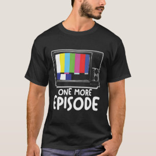 Nog een Episode Television Series Binge die kijkt T-shirt