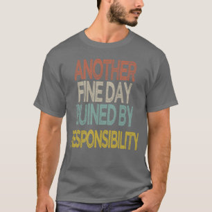 Nog een fijne dag verpest door verantwoordelijkhei t-shirt