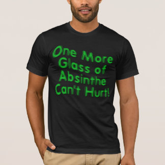 Nog een glas Absinthe kan geen pijn doen. T-shirt
