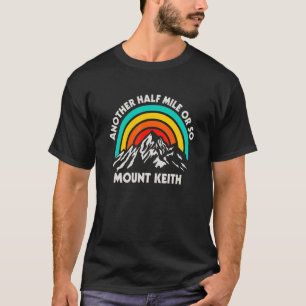 Nog een halve mijl of zo wandelen Mount Keith Hike T-shirt