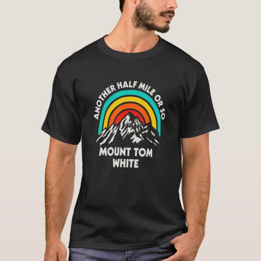 Nog een halve mijl of zo wandelen Mount Tom White  T-shirt (Voorkant)