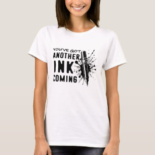 Nog een INK op komst - Funny Quote voor Tattoo Art T-shirt