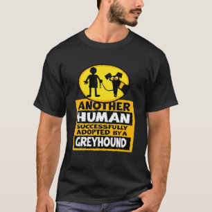 Nog een mens met succes geadopteerd door een greyh t-shirt
