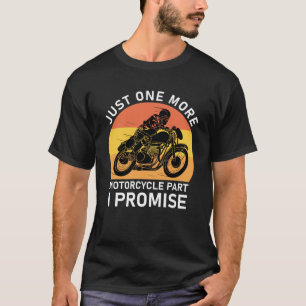 Nog één motoronderdeel dat ik beloof t-shirt