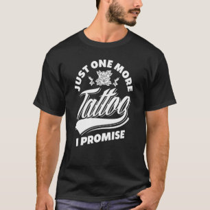 Nog één Tattoo dat ik Tattoo liefhebber beloof T-shirt
