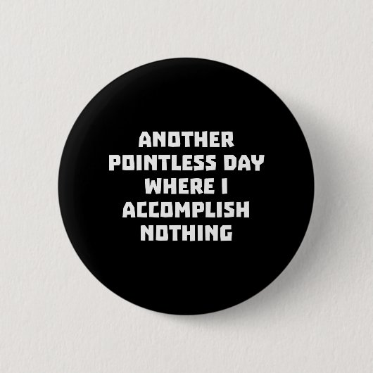 Nog een zinloze dag ronde button 5,7 cm (Voorkant)