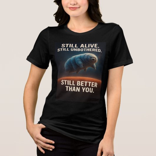 Nog in leven, nog steeds ongehinderd – Tardigrade Tri-Blend Shirt (Voorkant)