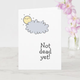 Nog niet dood! Fijne Cancerversary! Kaart