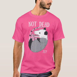 Nog niet dood, maar veel meer over vuilnis. t-shirt