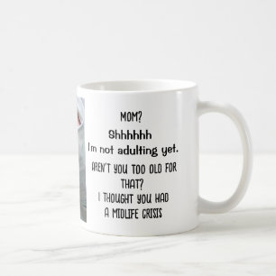 Nog niet volwassen. Te oud. Midlifecrisis. Grappig Koffiemok