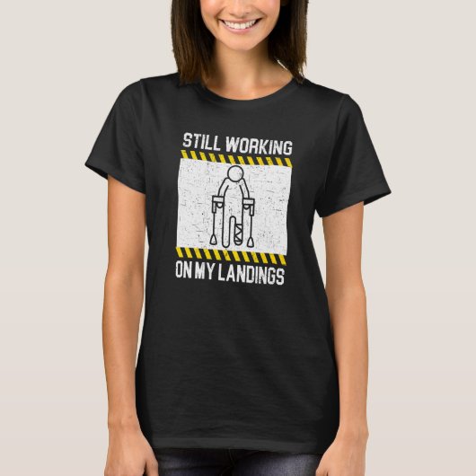 Nog steeds bezig met mijn landingen Gebroken been  T-shirt (Voorkant)