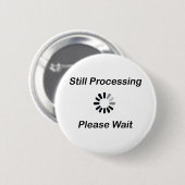 Nog steeds bezig... wacht alsjeblieft badge ronde button 5,7 cm (Voorkant /achterkant)