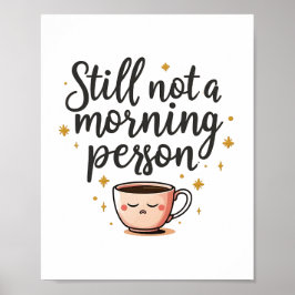 Nog steeds geen ochtendpersoon Grappig Poster - Sc