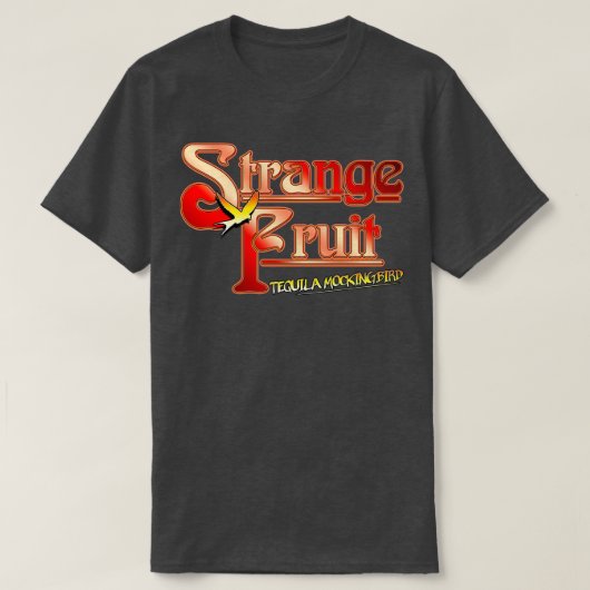 Nog steeds gekruigd Strange Fruit Tequila Mockingb T-shirt (Design voorkant)