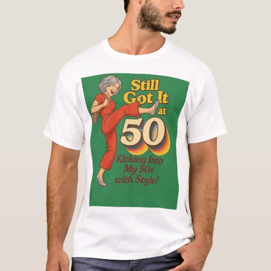 Nog steeds got it op 50 – Grappige Retro Kick Pose T-shirt (Voorkant)