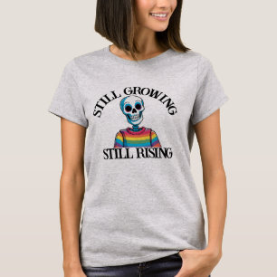 Nog steeds groeiend, nog steeds stijgend skelet T- T-shirt
