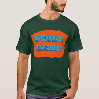 Nog steeds hier T-Shirt