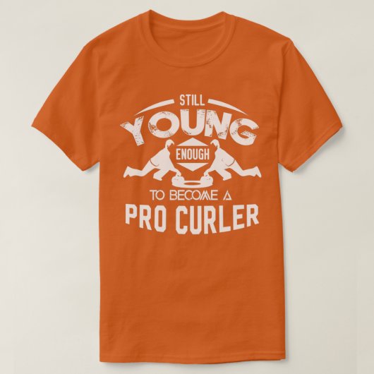 Nog steeds jong genoeg om pro-curler te worden t-shirt (Design voorkant)