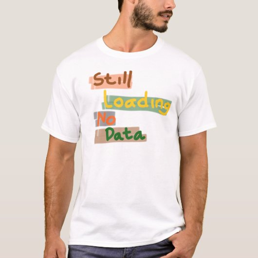 Nog steeds laden geen data t-shirt (Voorkant)