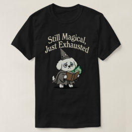 Nog steeds magisch, gewoon uitgeput-hond t-shirt