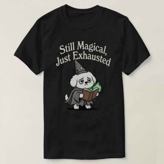 Nog steeds magisch, gewoon uitgeput-hond t-shirt (Design voorkant)