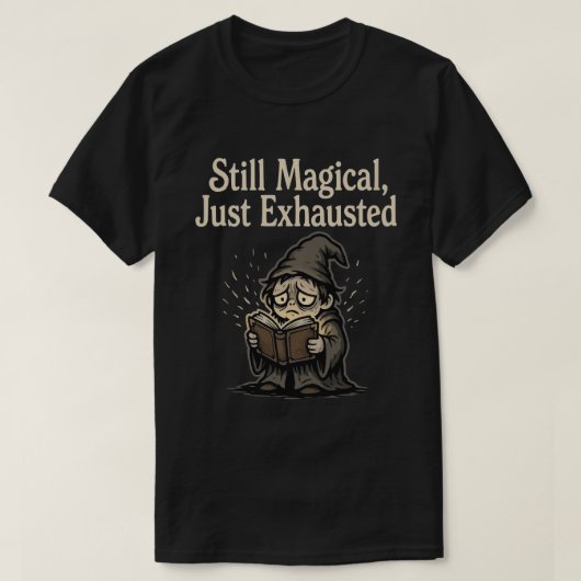 Nog steeds magisch, gewoon uitgeput t-shirt (Design voorkant)