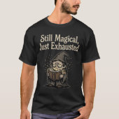 Nog steeds magisch, gewoon uitgeput t-shirt (Voorkant)
