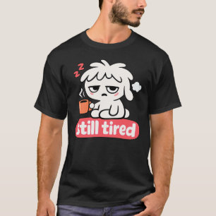 Nog steeds moe gevoel – Schattig slaperig koffie T-shirt