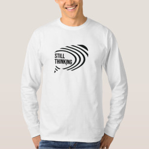 Nog steeds nadenken t-shirt