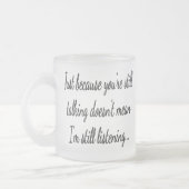 Nog steeds niet luisteren | Sassy Funny Quote Matglas Koffiemok (Links)