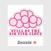 Nog steeds op de grote roze wolk! sticker (Vel)