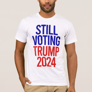 Nog steeds op Trump stemmen voor President 2024 T-shirt