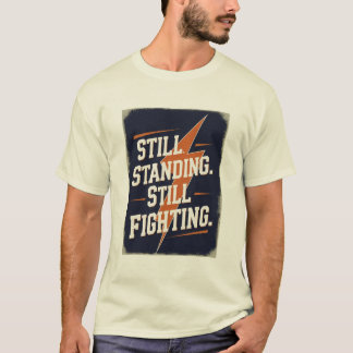 "Nog steeds overeind. Nog steeds vechtend." MS T-s T-shirt