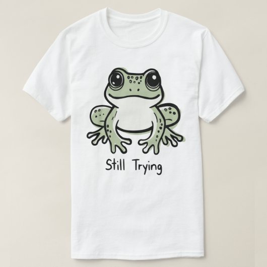 Nog steeds proberen t-shirt (Design voorkant)