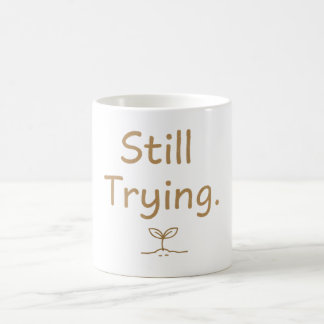 Nog steeds proberen – Zachte relateerbare quote vo Koffiemok