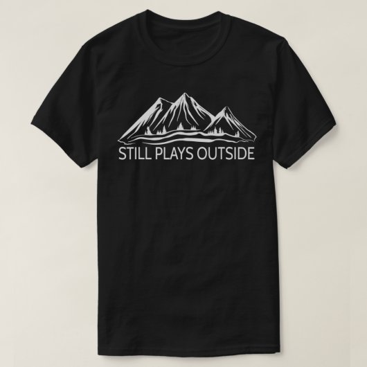 Nog steeds Speelt buiten het Wandelen en Camping T-shirt (Design voorkant)