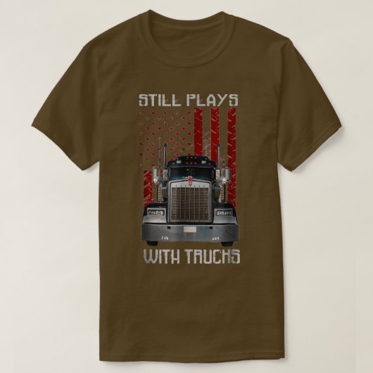 Nog steeds speelt u met Truck Sarcastic Funny Truc T-shirt (Design voorkant)