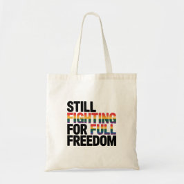 Nog steeds vechtend voor volledige vrijheid LGBTQ  Tote Bag
