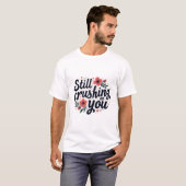 Nog Steeds Verliefd Op Jou T-shirt (Voorkant volledig)
