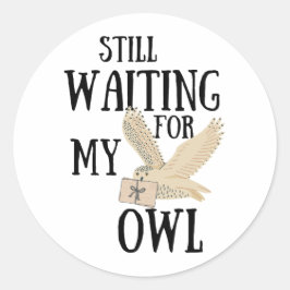 Nog steeds wachten op mijn uil grappige magische s ronde sticker