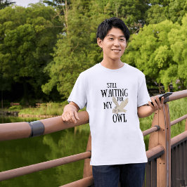 Nog steeds wachten op mijn uil grappige magische s t-shirt