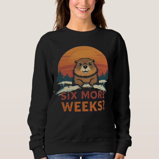Nog zes weken? Grappige Groundhog Day Trui (Voorkant)