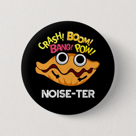 Noise-ter Funny Noisy Oyster Pun Dark BG Ronde Button 5,7 Cm (Voorkant)
