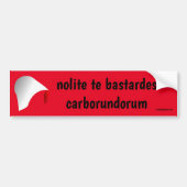 nolite te bastardes carborundorum bumpersticker (Voorkant)
