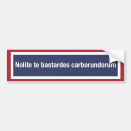 Nolite te bastardes carborundorum bumpersticker