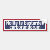 Nolite te bastardes carborundorum bumpersticker (Voorkant)