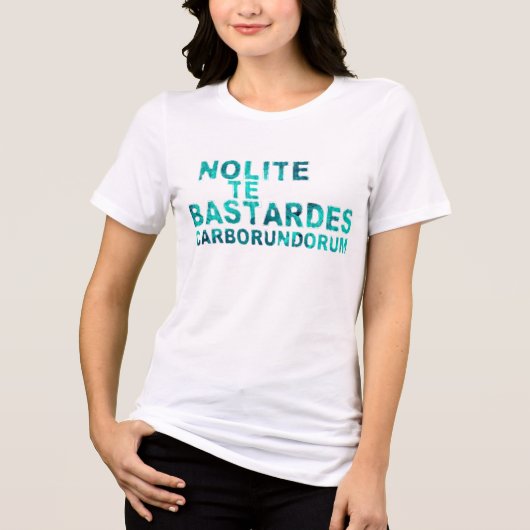 Nolite Te Bastardes Carborundorum Tri-Blend Shirt (Voorkant)