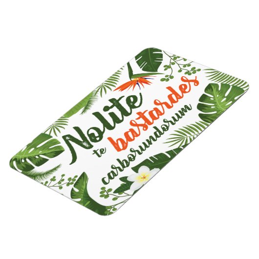 Nolite te Bastardes Carborundorum Tropische magnee Magneet (Linkerzijde)