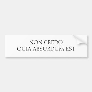 NON CREDO QUIA ABSURDUM EST BUMPERSTICKER
